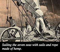 Sailing the seven seas with sails and rope
made of hemp.